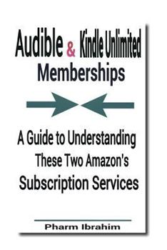 Paperback Audible & Kindle Unlimited Memberships: A Guide to Understanding These Two Amazon's Subscription Services Book