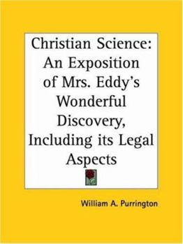 Paperback Christian Science: An Exposition of Mrs. Eddy's Wonderful Discovery, Including its Legal Aspects Book