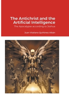 Paperback The Antichrist and the Artificial Intelligence: The Apocalypse according to Joshua Book