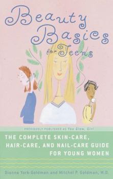 Paperback Beauty Basics for Teens: The Complete Skin-Care, Hair-Care, and Nail-Care Guide for Young Women Book