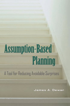 Assumption-Based Planning: A Tool for Reducing Avoidable Surprises (RAND Studies in Policy Analysis) - Book  of the RAND Studies in Policy Analysis