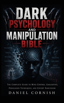 Hardcover Dark Psychology and Manipulation Bible: The Complete Guide to Mind Control, Gaslighting, Persuasion Techniques, and Covert Narcissism Book