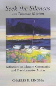 Paperback Seek the Silences with Thomas Merton: Reflections on Identity, Community and Transformative Action Book