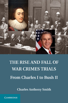 Paperback The Rise and Fall of War Crimes Trials: From Charles I to Bush II Book