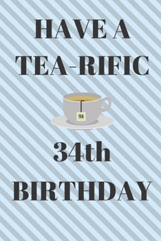 Paperback HAVE A TEA-RIFIC 34th Birthday: Funny 34th Birthday Gift tea Pun Journal / Notebook / Diary (6 x 9 - 110 Blank Lined Pages) Book