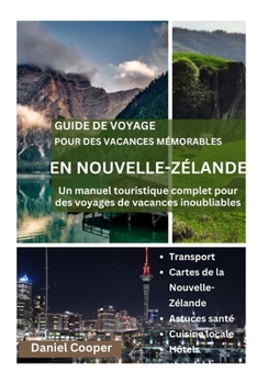Paperback Guide de Voyage Pour Des Vacances Mémorables En Nouvelle-Zélande: Un manuel touristique complet pour des voyages de vacances inoubliables, le souffle, [French] Book