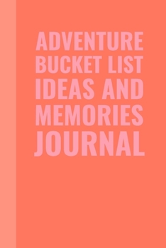 Paperback Adventure Bucket List Ideas and Memories Journal: Cute Notebook for Planning and Journaling Your Future Travels and Experiences with Pink and Coral Or Book