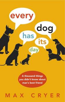 Hardcover Every Dog Has Its Day: A Thousand Things You Didn't Know About Man's Best Friend Book