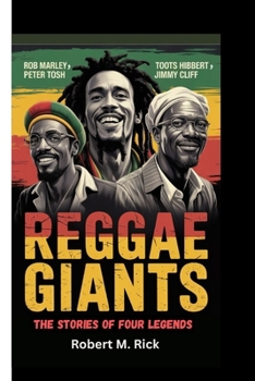 REGGAE GIANTS: The Stories Of Four Legends (Bob Marley, Peter Tosh, Toots Hibbert and Jimmy Cliff)