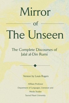 Paperback Mirror Of The Unseen: The Complete Discourses of Jalal al-Din Rumi Book