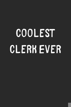 Paperback Coolest Clerk Ever: Lined Journal, 120 Pages, 6 x 9, Cool Clerk Gift Idea, Black Matte Finish (Coolest Clerk Ever Journal) Book