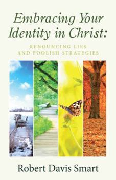 Paperback Embracing Your Identity in Christ: Renouncing Lies and Foolish Strategies Book