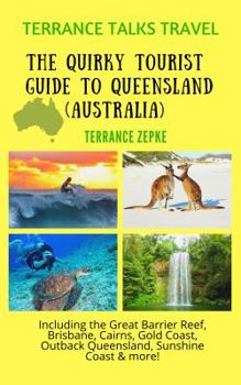 Paperback TERRANCE TALKS TRAVEL: The Quirky Tourist Guide to Queensland, Australia: Including the Great Barrier Reef, Brisbane, Cairns, Gold Coast, Outback Queensland, Sunshine Coast & more! Book
