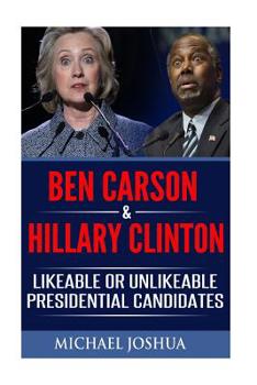 Paperback Ben Carson & Hillary Clinton: Likeable or Unlikeable Presidential Candidates Book