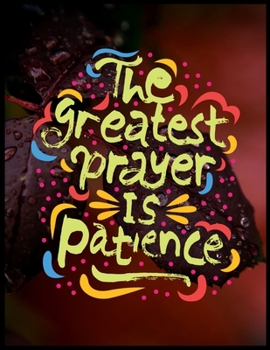 Paperback The Greatest Prayer Is Patience: A Prayer Journal Of God's/Journal To Record Prayer Journal/With Thanks Giving And Praise To God Faithfulness(Prayer J Book