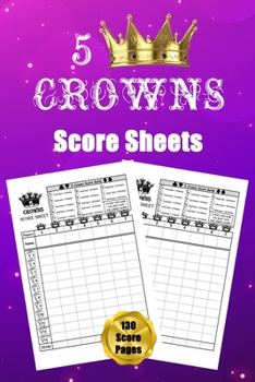 5 Crowns Score Sheets: 130 Large Score Pads for Scorekeeping - 5 Crowns Score Cards - 5 Crowns Score Pads with Size 6 x 9 inches