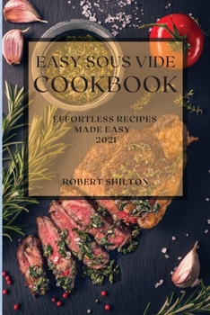 Paperback Easy Sous Vide Cookbook 2021: Effortless Recipes Made Easy Book