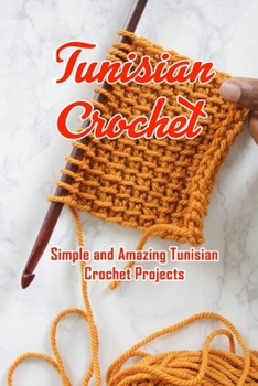 Paperback Tunisian Crochet: Simple and Amazing Tunisian Crochet Projects: Tunisian Crochet Projects Book