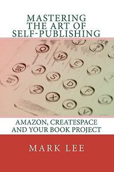 Paperback Mastering the Art of Self-Publishing: Amazon, CreateSpace and your book project Book