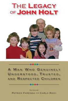 Paperback The Legacy of John Holt: A Man Who Genuinely Understood, Respected, and Trusted Children Book