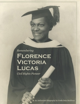 Paperback Remembering Florence Victoria Lucas, Civil Rights Pioneer: An Authorized Biography Book