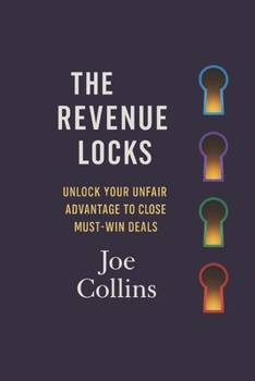 Paperback The Revenue Locks: Unlock Your Unfair Advantage to Close Must-Win Deals Book
