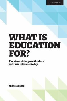 Paperback What Is Education For?: The View of the Great Thinkers and Their Relevance Today Book