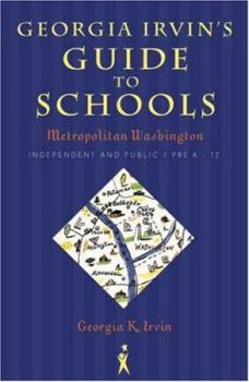 Paperback Georgia Irvin's Guide to Schools: Metropolitan Washington, Independent and Public / Pre-K - 12 Book
