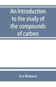 Paperback An introduction to the study of the compounds of carbon; or, Organic chemistry Book
