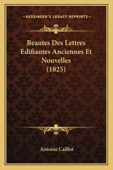 Paperback Beautes Des Lettres Edifiantes Anciennes Et Nouvelles (1825) [French] Book