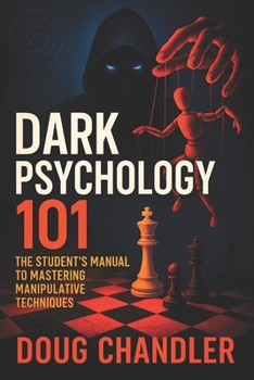 Paperback Dark Psychology 101: The Student's Manual to Mastering Manipulative Techniques - Learn Covert Persuasion, Mind Control & Influence Tactics NLP Secrets Book