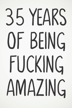 35 Years Of Being Fucking Amazing: Awesome Positive 35th Birthday Card Journal Diary Notebook Gift - 122 Pages -