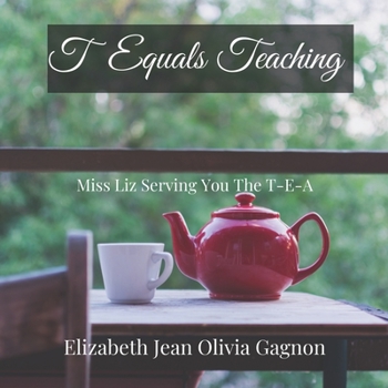 Paperback T Equals Teaching: Miss Liz Serving You The T-E-A Book