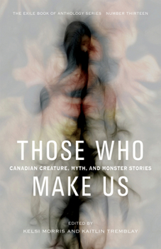 Paperback Those Who Make Us: Canadian Creature, Myth, and Monster Stories Book