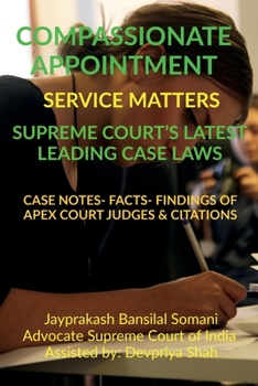 Paperback Compassionate Appointment- Service Matters- Supreme Court's Latest Leading Case Laws: Case Notes- Facts- Findings of Apex Court Judges & Citations Book