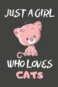 Just A Girl Who Loves Cats: Cat Gifts Lined Notebooks, Journals, Planners and Diaries to Write In | For Cat Lovers