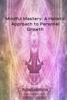 Paperback Mindful Mastery: A Holistic Approach to Personal Growth Book