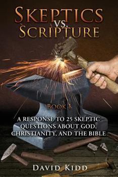 Paperback Skeptics vs. Scripture Book I: A Response to 25 Skeptic Questions About God, Christianity, and the Bible Book