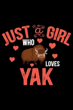 Paperback Just A Girl Who Loves YAK: Cool YAK Journal Notebook - Gifts Idea for YAK Lovers Notebook for Men & Women. Book