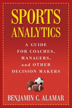 Hardcover Sports Analytics: A Guide for Coaches, Managers, and Other Decision Makers Book
