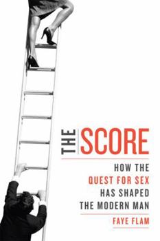 Hardcover The Score: How the Quest for Sex Has Shaped the Modern Man Book