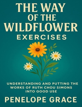 The Way of the Wildflower Exercises: Understanding and Putting the Works of Ruth Chou Simons into Good Use