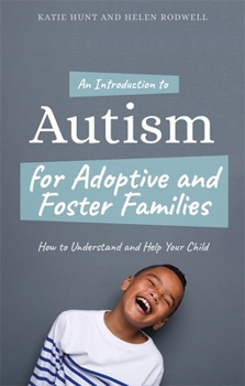 Paperback An Introduction to Autism for Adoptive and Foster Families: How to Understand and Help Your Child Book