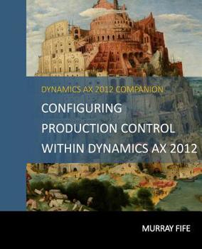 Paperback Configuring Production Control Within Dynamics AX 2012 Book