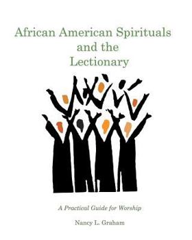 Paperback African American Spirituals and the Lectionary: A Practical Guide for Worship Book