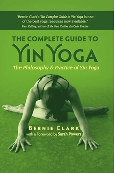 Paperback The Complete Guide to Yin Yoga: The Philosophy and Practice of Yin Yoga Book