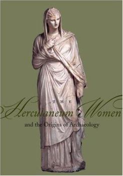 Hardcover The Herculaneum Women and the Origins of Archaeology Book