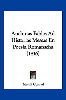 Paperback Anchinas Fablas Ad Historias Messas En Poesia Romanscha (1816) [Arabic] Book