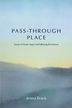 Paperback Pass-Through Place: Essays on Home, Hope, and Following the Horizon Book