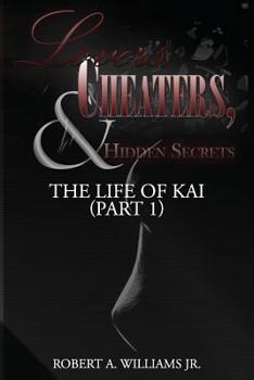 Paperback The Life of Kai (Part 1): Lovers, Cheaters, & Hidden Secrets Book
